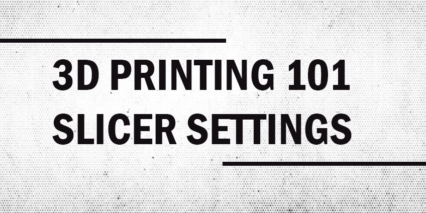 A Beginner’s Guide To 3D Printer Slicer Settings